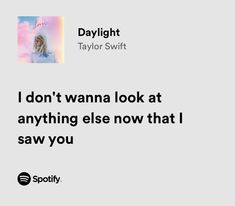 a quote from taylor swift that says i don't wanna look at anything else now that i saw you