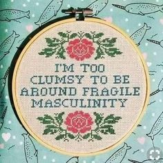 a cross stitch pattern with the words i'm too cumsy to be around fragile masculiniity