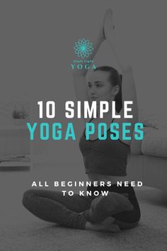 a woman doing yoga poses with the words 10 simple yoga poses all beginners need to know