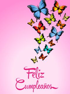 a bunch of colorful butterflies flying in the air with spanish text below it that reads feliz cumpleanos