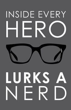 a poster with the words inside every hero lurks at nerd