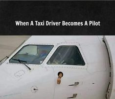 an airplane with the words when a taxi driver becomes a pilot