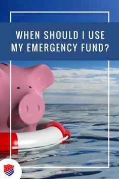 a pink piggy bank floating on top of water with the words, when should i use my emergency fund?