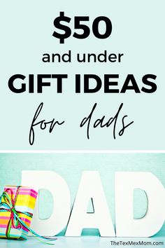 the words $ 50 and under gift ideas for dads are shown in white letters