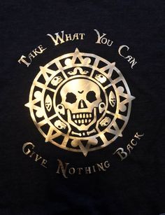 a black shirt with gold lettering and a skull in the center that says, i like what you can give nothing back