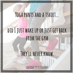 two girls standing on steps with the words yoga pants and a tshirt did i just wake up or just get back from the gym they'll'll never know