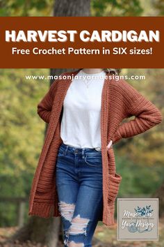 a woman standing in the woods with her hands on her hips and text that reads harvest cardigan free crochet pattern in six sizes