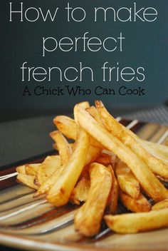 french fries sitting on top of a plate with the words how to make perfect french fries