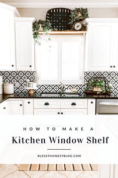 a kitchen with white cabinets and black counter tops that says how to make a kitchen window shelf