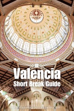 the inside of a building with an ornate dome above it and text that reads valencaa short break guide