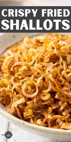 crispy fried shallots in a white bowl with text overlay that reads crispy fried shallots