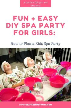 kids's spa party with pink cups on the table and text that reads fun easy diy spa party for girls how to plan a kids spa party