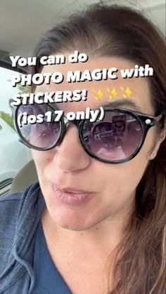 a woman wearing sunglasses with the words you can do photo magic with stickers too only