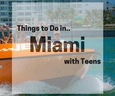 there is a boat with people on it in the water, and text that reads things to do in miami with teens