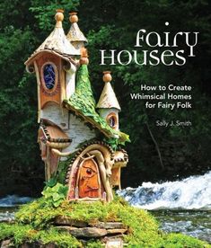 Fairy Houses: How to Create Whimsical Homes for Fairy Folk - Hardcover | Diverse Reads Real Fairies, Fairy Folk, Fairy Homes, Fairy Home, J Smith, Fairy Furniture, House In Nature, Whimsical Home, She Sheds