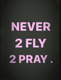 the words never 2 fly 2 pray are in pink on a black background with white letters