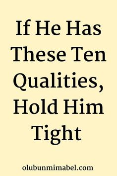 an image with the words if he has these ten quatis, hold him tight