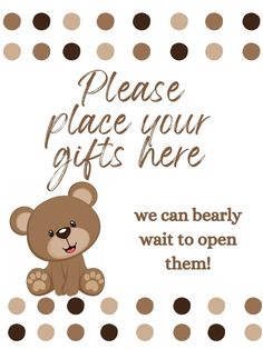 a brown teddy bear sitting on top of a polka dot background with the words please place your gifts here