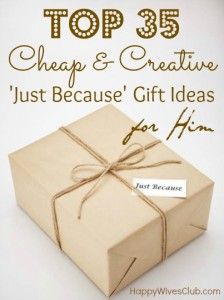 a gift box with the words top 35 cheap & creative just because gift ideas for him