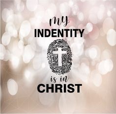 the words my identity is in christ on a blurry background