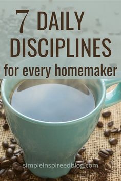 a blue cup filled with coffee beans and the words 7 daily dispplinines for every homemaker