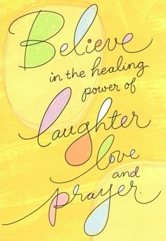 a piece of paper with writing on it that says believe in the believing power of laughter love and prayer