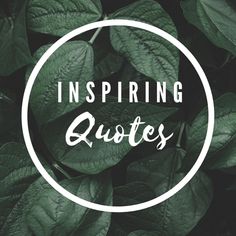 green leaves with the words inspiring quotes in white circle on top of it