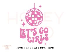 the words let's go girls are shown in pink on a white background with stars