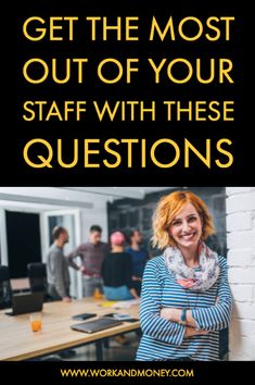 a woman standing in an office with her arms crossed and the words get the most out of your staff with these questions