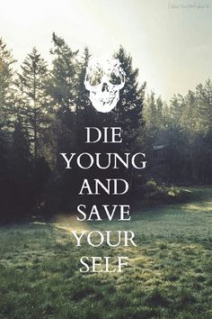 there is a poster with the words die young and save your self in white letters