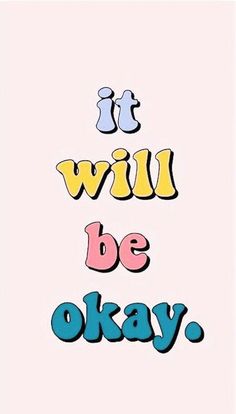 the words it will be okay written in different colors on a pink background with blue and yellow