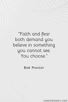 a quote from bob proctor about faith and fear both demand you to believe in something you cannot