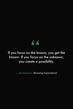 a black background with a green quote on it that says, if you focus on the known, you get the known