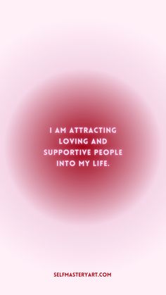 the words i am attracted by loving and supportive people into my life on a pink background