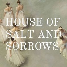 the words house of salt and sorows written in white on top of an image of dancers