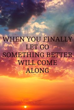 a facebook post with the words, when you finally let go something better will come along