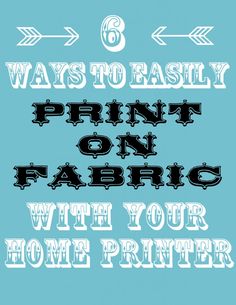 the words 8 ways to easily print on fabric with your home printer are in black and white