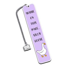 a purple bookmark with a white duck on it that says, you're on this page silly goose