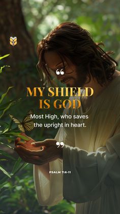 jesus holding a butterfly in his hand with the words, my shield is god most high, who saves the upright in heart