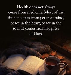 a cup of tea and an open book on a blanket with the words health does not always come from medicine most of the time it comes from peace of mind, peace