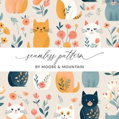 an image of cats and flowers with the words seamfy pattern by moore & mountain