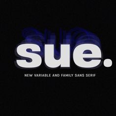 the logo for sue, a new variable family sanss self - produced television program