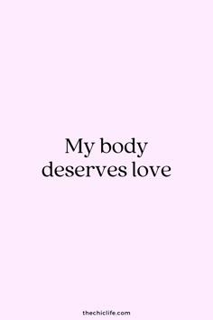 a pink background with the words, my body deserves love