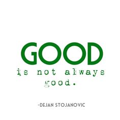 the words good is not always good written in green on a white background with an image of