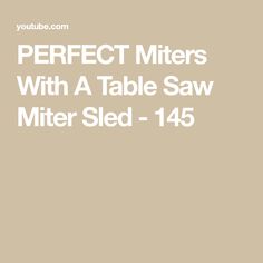 a table saw with the text perfect miters with a table saw miter sled -