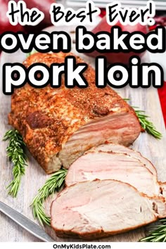 the best ever oven baked pork loin on a cutting board