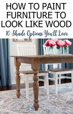 a dining room table and chairs with the words how to paint furniture to look like wood