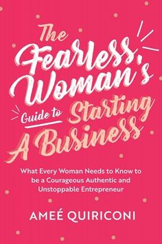 The Fearless Woman's Guide to Starting a Business: What Every Woman Needs to Know to Be a Courageous, Authentic and Unstoppable Entrepreneur by Ameé Quiriconi - Paperbacks & Frybread Co. Entrepreneurship Books, Fearless Women, Personal Success, Business Startup, Business Planner, Business Books, Female Entrepreneurs, Start Up Business, Book Print