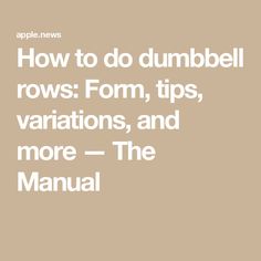 the text how to do dumbbell rows form tips variations and more - the manual