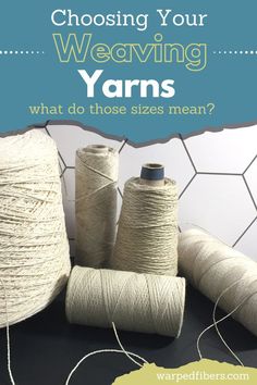 yarn is shown with the words choosing your weaving yarns what do those sizes mean?